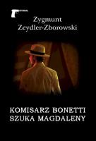 Komisarz Bonetti szuka Magdaleny. Autor: Zygmunt Zeydler Zborowski (Tomasz Helner). SmakLiter.pl Okładka książki Komisarz Bonetti szuka Magdaleny