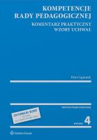 Kompetencje rady pedagogicznej. Komentarz praktyczny. Wzory uchwał. Autor: Gąsiorek Piotr. SmakLiter.pl Okładka książki Kompetencje rady pedagogicznej. Komentarz praktyczny. Wzory uchwał