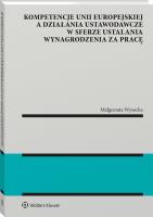 Okładka książki Kompetencje Unii Europejskiej a działania ustawodawcze w sferze ustalania wynagrodzenia za pracę