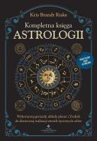 Okładka książki Kompletna księga astrologii. Wykorzystaj gwiazdy, układy planet i Zodiak do skutecznej realizacji swoich życiowych celów