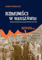 Komuniści w Warszawie. Autor: Kowalczyk Elżbieta. SmakLiter.pl Okładka książki Komuniści w Warszawie