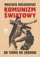 Komunizm światowy. Od teorii do zbrodni - uszkodzone. Autor: Roszkowski Wojciech. SmakLiter.pl Okładka książki Komunizm światowy. Od teorii do zbrodni - uszkodzone