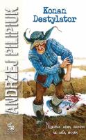 Konan Destylator. Autor: Andrzej Pilipiuk. SmakLiter.pl Okładka książki Konan Destylator