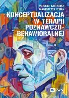 Konceptualizacja w terapii poznawczo-behawioralnej. Autor: Stefaniak Wojciech, Łysiak Małgorzata. SmakLiter.pl Okładka książki Konceptualizacja w terapii poznawczo-behawioralnej
