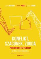 Konflikt, szacunek, zgoda. Porozumienie bez przemocy w praktyce biznesowej. Autor: Berendt Joanna, Monika Panas, VESNA LORENC. SmakLiter.pl Okładka książki Konflikt, szacunek, zgoda. Porozumienie bez przemocy w praktyce biznesowej
