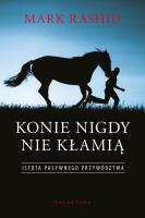 Konie nigdy nie kłamią. Istota pasywnego przywództwa. Autor: Rashid Mark. SmakLiter.pl Okładka książki Konie nigdy nie kłamią. Istota pasywnego przywództwa