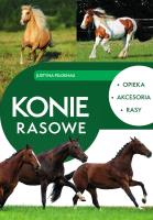 Konie rasowe. Opieka, akcesoria, rasy. Autor: Felgenau Justyna. SmakLiter.pl Okładka książki Konie rasowe. Opieka, akcesoria, rasy