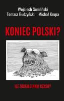 Koniec Polski? Ile zostało nam czasu?. Autor: Wojciech Sumliński. SmakLiter.pl Okładka książki Koniec Polski? Ile zostało nam czasu?