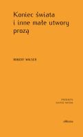 Koniec świata i inne małe utwory prozą. Autor: Robert Walser. SmakLiter.pl Okładka książki Koniec świata i inne małe utwory prozą