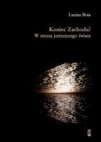 Koniec Zachodu? W stronę jutrzejszego świata. Autor: Boia Lucian. SmakLiter.pl Okładka książki Koniec Zachodu? W stronę jutrzejszego świata