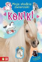 Koniki. Moje słodkie zwierzaki. Autor: Opracowanie zbiorowe. SmakLiter.pl Okładka książki Koniki. Moje słodkie zwierzaki