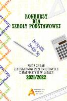 Konkursy matematyczne dla szkoły podstawowej edycja 2021/2022. Autor: zebrała: Anna Toruńska. SmakLiter.pl Okładka książki Konkursy matematyczne dla szkoły podstawowej edycja 2021/2022
