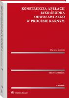 Konstrukcja apelacji jako środka odwoławczego w procesie karnym. Autor: Świecki Dariusz. SmakLiter.pl Okładka książki Konstrukcja apelacji jako środka odwoławczego w procesie karnym