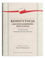 Okładka książki Konstytucja jako efekt kompromisu politycznego. W setną rocznicę Konstytucji marcowej 1921 roku