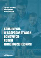 Konsumpcja w gospodarstwach domowych rodzin jednorodzicielskich. Autor: Gutkowska Krystyna, Piekut Marlena, Błaszczak Iwona. SmakLiter.pl Okładka książki Konsumpcja w gospodarstwach domowych rodzin jednorodzicielskich