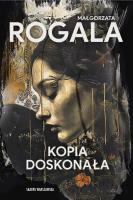 Kopia doskonała. Autor: Rogala Małgorzata. SmakLiter.pl Okładka książki Kopia doskonała