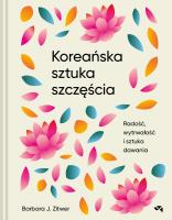 Koreańska sztuka szczęścia. Autor: Zitwer Barbara J.. SmakLiter.pl Okładka książki Koreańska sztuka szczęścia