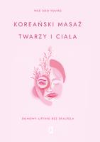 Koreański masaż twarzy i ciała. Domowy lifting bez skalpela. Autor: Wee Soo Young. SmakLiter.pl Okładka książki Koreański masaż twarzy i ciała. Domowy lifting bez skalpela
