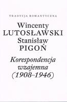 Korespondencja wzajemna (1908-1946). Autor: Wincenty Lutosławski, Pigoń Stanisław. SmakLiter.pl Okładka książki Korespondencja wzajemna (1908-1946)