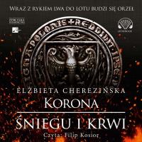 Korona śniegu i krwi - Audiobook. Autor: Cherezińska Elżbieta. SmakLiter.pl Okładka książki Korona śniegu i krwi - Audiobook