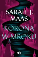 Korona w mroku. Szklany Tron. Tom 2 wyd. 2024. Autor: Sarah J. Maas. SmakLiter.pl Okładka książki Korona w mroku. Szklany Tron. Tom 2 wyd. 2024