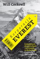 Korporacja Everest. O zapaleńcach, awanturnikach i ich biznesie na dachu świata. Autor: Cockrell Will. SmakLiter.pl Okładka książki Korporacja Everest. O zapaleńcach, awanturnikach i ich biznesie na dachu świata