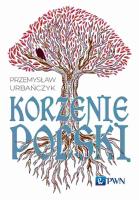 Korzenie Polski. Autor: Urbańczyk Przemysław. SmakLiter.pl Okładka książki Korzenie Polski