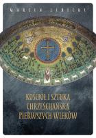 Kościół i sztuka chrześcijańska pierwszych wieków. Autor: Marcin Libicki. SmakLiter.pl Okładka książki Kościół i sztuka chrześcijańska pierwszych wieków