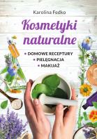 Kosmetyki naturalne. Domowe receptury, pielęgnacja, makijaż. Autor: Karolina Fedko. SmakLiter.pl Okładka książki Kosmetyki naturalne. Domowe receptury, pielęgnacja, makijaż