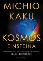 Kosmos Einsteina. Jak wizja wielkiego fizyka zmieniła nasze rozumienie czasu i przestrzeni. Autor: Michio Kaku. SmakLiter.pl Okładka książki Kosmos Einsteina. Jak wizja wielkiego fizyka zmieniła nasze rozumienie czasu i przestrzeni