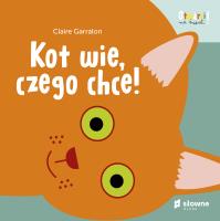 Kot wie, czego chce! Otwarci na świat. Autor: Garralon Claire. SmakLiter.pl Okładka książki Kot wie, czego chce! Otwarci na świat