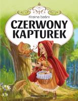 Kraina baśni. Czerwony Kapturek. Autor: Grimm Wilhelm Karl, Grimm
 Jacob Ludwig Karl. SmakLiter.pl Okładka książki Kraina baśni. Czerwony Kapturek