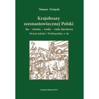 Krajobrazy szesnastowiecznej Polski las ziemia woda ruda darniowa. Autor: Związek Tomasz. SmakLiter.pl Okładka książki Krajobrazy szesnastowiecznej Polski las ziemia woda ruda darniowa