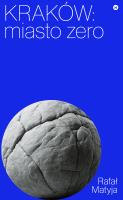 Kraków. Miasto zero. Autor: Matyja Rafał. SmakLiter.pl Okładka książki Kraków. Miasto zero