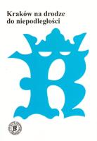 Kraków na drodze do niepodległości. Autor:   Praca zbiorowa. SmakLiter.pl Okładka książki Kraków na drodze do niepodległości