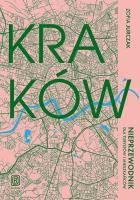 Kraków. Nieprzewodnik dla turystów i mieszkańców. Autor: Zofia Jurczak. SmakLiter.pl Okładka książki Kraków. Nieprzewodnik dla turystów i mieszkańców
