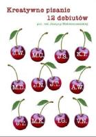 Kreatywne pisanie. 12 debiutów... Autor: Niebieszczańska Justyna. SmakLiter.pl Okładka książki Kreatywne pisanie. 12 debiutów..