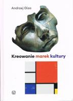 Kreowanie marek kultury Historia, współczesność, perspektywy. Autor: Giza Andrzej. SmakLiter.pl Okładka książki Kreowanie marek kultury Historia, współczesność, perspektywy