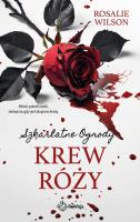 Krew róży. Szkarlatne Ogrody. Tom 4. Autor: Rosalie Wilson. SmakLiter.pl Okładka książki Krew róży. Szkarlatne Ogrody. Tom 4
