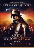 Krew wojowników. Tom 3. Kondotier. Autor: Czeszumski Łukasz. SmakLiter.pl Okładka książki Krew wojowników. Tom 3. Kondotier
