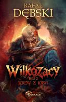 Krew z krwi. Wilkozacy. Tom 2. Autor: Dębski Rafał. SmakLiter.pl Okładka książki Krew z krwi. Wilkozacy. Tom 2
