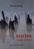 Król błot. Tuplickie opowieści. Autor: Ryszard Jasiński. SmakLiter.pl Okładka książki Król błot. Tuplickie opowieści