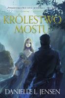 Królestwo Mostu T.1 Królestwo Mostu. Autor: Danielle L. Jensen, Anna Studniarek. SmakLiter.pl Okładka książki Królestwo Mostu T.1 Królestwo Mostu