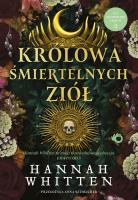 Królowa śmiertelnych ziół. The Nightshade Crown, Tom 2. Autor: Hannah F. Whitten. SmakLiter.pl Okładka książki Królowa śmiertelnych ziół. The Nightshade Crown, Tom 2