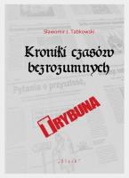 Kroniki czasów bezrozumnych. Autor: Tabkowski Sławomir J.. SmakLiter.pl Okładka książki Kroniki czasów bezrozumnych