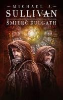 Kroniki Riyrii T.3 Śmierć Dulgath. Autor: Sullivan Michael J.. SmakLiter.pl Okładka książki Kroniki Riyrii T.3 Śmierć Dulgath