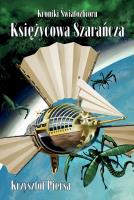 Kroniki Światozbioru T.1 Księżycowa Szarańcza. Autor: Krzysztof Piersa. SmakLiter.pl Okładka książki Kroniki Światozbioru T.1 Księżycowa Szarańcza