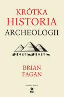 Krótka historia archeologii. Autor: Brian M. Fagan. SmakLiter.pl Okładka książki Krótka historia archeologii