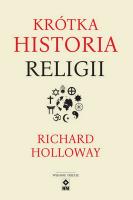 Krótka historia religii Wyd. III. Autor: Halloway Richard. SmakLiter.pl Okładka książki Krótka historia religii Wyd. III