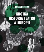 Krótka historia teatru w Europie T.2. Autor: Kelera Józef. SmakLiter.pl Okładka książki Krótka historia teatru w Europie T.2